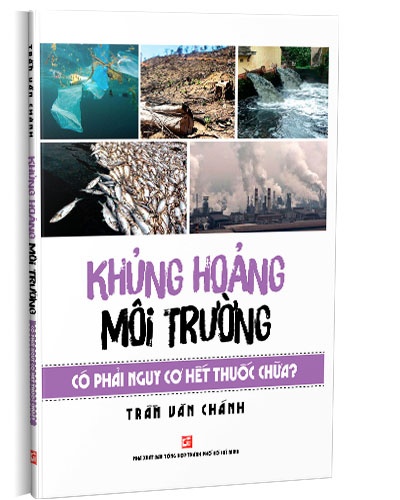 Khủng hoảng môi trường có phải nguy cơ hết thuốc chữa? mới 100% Trần Văn Chánh 2020 HCM.PO