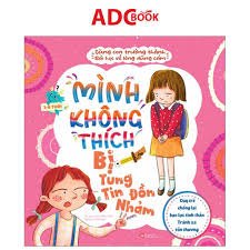 Cùng con trưởng thành - Bài học về lòng dũng cảm - Dạy trẻ chống lại bạo lực tinh thần - Tránh xa tổn thương - Mình không thích bị tung tin đồn nhảm mới 100% HCM.PO Sách tranh thiếu nhi Liêm Đông Tinh