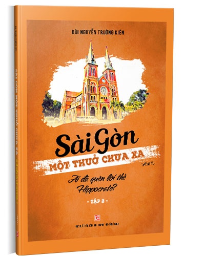 Sài Gòn - Một thuở chưa xa - Tập 2: Ai đã quên lời thề Hippocrate? mới 100% Bùi Nguyễn Trường Kiên 2019 HCM.PO