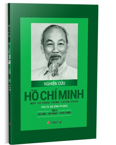 Nghiên cứu Hồ Chí Minh - Một số công trình tuyển chọn: Tập 3 - Đổi mới - Hội nhập - Phát triển (Bìa cứng) mới 100% PGS. TS. Bùi Đình Phong 2020 HCM.PO