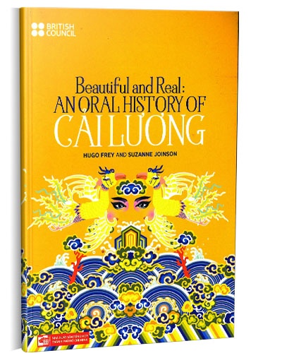 Beautiful and real: Anoral History of Cải Lương mới 100% Hugo Frey - Suzanne Joinson 2019 HCM.PO