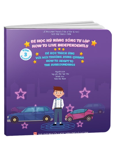 Bé học kỹ năng sống tự lập - Tập 3: Bé học thích ứng với môi trường xung quanh mới 100% Lê Thị Linh Trang; Ngô Thị Thanh Tiên 2021 HCM.PO