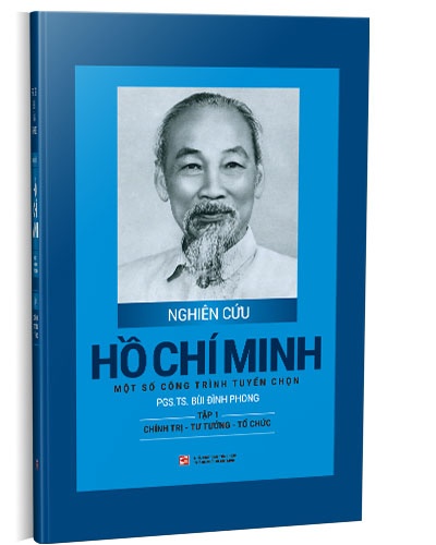 Nghiên cứu Hồ Chí Minh - Một số công trình tuyển chọn: Tập 1 - Chính trị - Tư tưởng - Tổ chức (Bìa cứng) mới 100% PGS. TS. Bùi Đình Phong 2020 HCM.PO