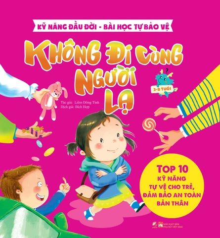 Kỹ năng đầu đời - Bài học tự bảo vệ - Top 10 kỹ năng tự vệ cho trẻ, đảm bảo an toàn bản thân - Không đi cùng người lạ mới 100% HCM.PO Sách tranh thiếu nhi Liêm Đông Tinh