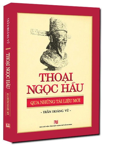 Thoại Ngọc Hầu qua những tài liệu mới mới 100% Trần Hoàng Vũ 2017 HCM.PO