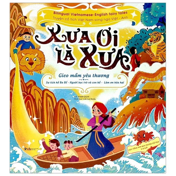 Xưa ơi là xưa - Bilingual Vietnamese-English fairy tales fairy tales - Truyện cổ tích Việt Nam song ngữ Việt - Anh - Gieo mầm yêu thương Sự tích hồ Ba Bể - Người học trò và con Hổ - Làm ơn hóa hại mới 100% HCM.PO Sách tranh thiếu nhi Lời: Thanh Thủy Minh