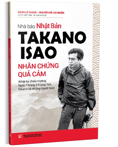 Nhà báo Nhật Bản Takano Isao - Nhân chứng quả cảm mới 100% Đoàn Lê Giang - Nguyễn Đỗ An Nhiên 2022 HCM.PO