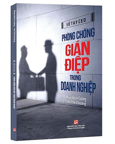 Sổ tay CEO - Phòng chống gián diệp trong doanh nghiệp mới 100% Phan Minh Cường - Võ Thế Chương 2018 HCM.PO