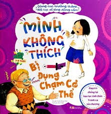 Cùng con trưởng thành - Bài học về lòng dũng cảm - Dạy trẻ chống lại bạo lực tinh thần - Tránh xa tổn thương - Mình không thích đụng chạm cơ thể mới 100% HCM.PO Sách tranh thiếu nhi Liêm Đông Tinh