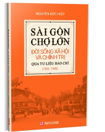 Sài Gòn - Chợ Lớn: Đời sống Xã hội và Chính trị mới 100% Nguyễn Đức Hiệp 2019 HCM.PO