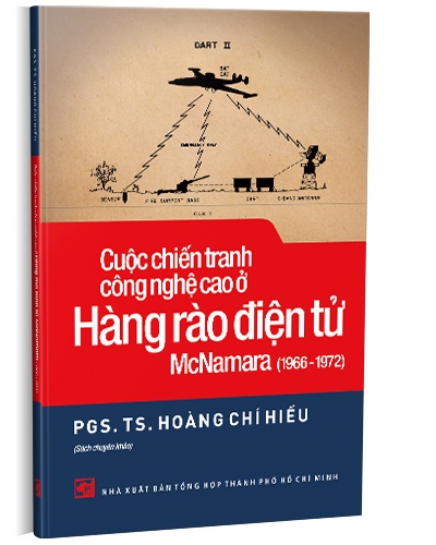 Cuộc chiến tranh công nghệ cao ở hàng rào điện tử McNamara (1966 - 1972) mới 100% PGS. TS. Hoàng Chí Hiếu 2022 HCM.PO