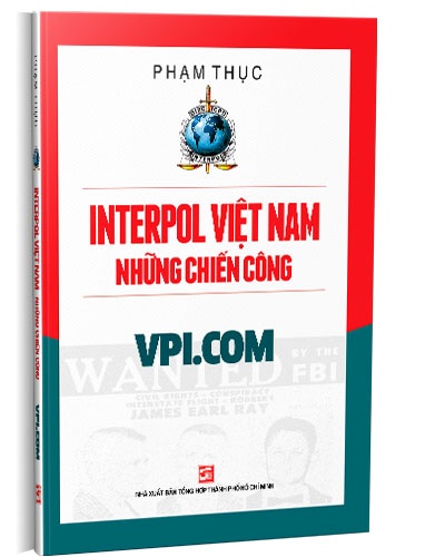 Interpol Việt Nam - Những chiến công VPI.COM mới 100% Phạm Thục 2019 HCM.PO