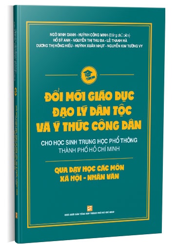 Đổi mới giáo dục đạo lý dân tộc và ý thức công dân cho học sinh THPT TP. HCM mới 100% Nhiều tác giả 2020 HCM.PO