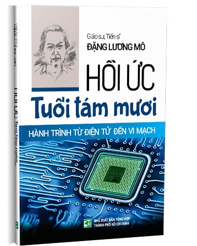 Hồi ức tuổi tám mươi - Hành trình từ điện tử đến vi mạch mới 100% GS.TS. Đặng Lương Mô 2018 HCM.PO