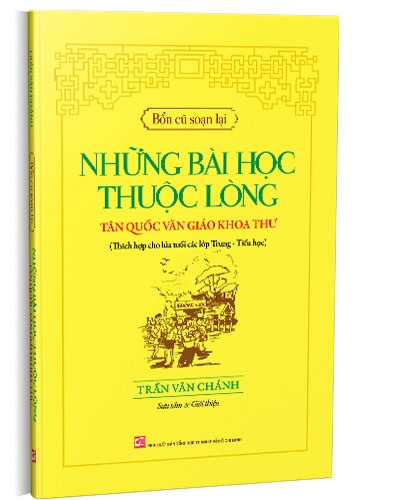 Bổn cũ soạn lại - Những bài học thuộc lòng tân quốc văn giáo khoa thư mới 100% Trần Văn Chánh 2019 HCM.PO