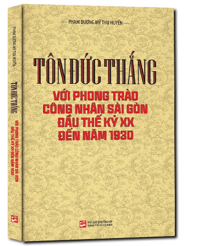 Tôn Đức Thắng với phong trào công nhân Sài Gòn đầu thế kỷ XX đến năm 1930 mới 100% Phạm Dương Mỹ Thu Huyền 2018 HCM.PO