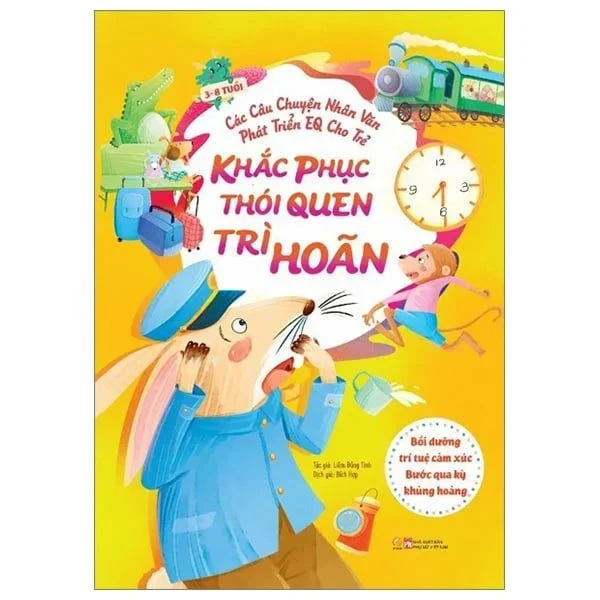Các câu chuyện nhân văn phát triển EQ cho trẻ - Bồi dưỡng trí tuệ cảm xúc - Bước qua kỳ khủng hoảng - Khắc phục thói quen trì hoãn mới 100% HCM.PO Sách tranh thiếu nhi Liêm Đông Tinh