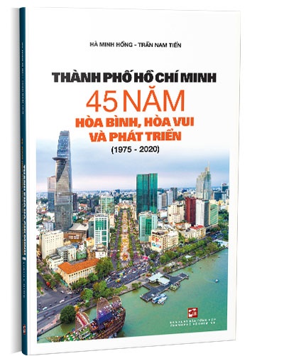 Thành phố Hồ Chí Minh 45 năm hòa bình, hòa vui và phát triển (1975 - 2020) mới 100% Hà Minh Hồng - Trần Nam Tiến 2020 HCM.PO