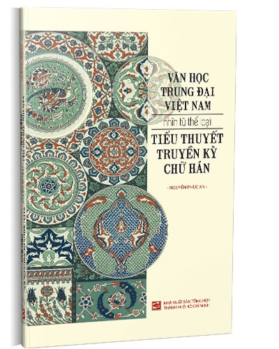 Văn học trung đại Việt Nam nhìn từ thể loại tiểu thuyết truyền kỳ chữ Hán mới 100% Nguyễn Phúc An 2020 HCM.PO