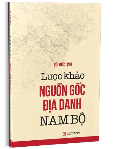 Lược khảo nguồn gốc địa danh Nam Bộ mới 100% Bùi Đức Tịnh 2022 HCM.PO