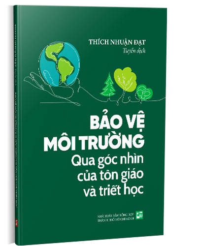 Bảo vệ môi trường qua góc nhìn của tôn giáo và triết học mới 100% Thích Nhuận Đạt 2021 HCM.PO