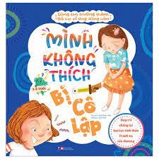 Cùng con trưởng thành - Bài học về lòng dũng cảm - Dạy trẻ chống lại bạo lực tinh thần - Tránh xa tổn thương - Mình không thích bị cô lập mới 100% HCM.PO Sách tranh thiếu nhi Liêm Đông Tinh