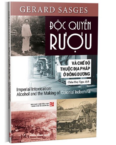 Độc quyền rượu và chế độ thuộc địa Pháp ở Đông Dương mới 100% Gerard Sasges 2022 HCM.PO