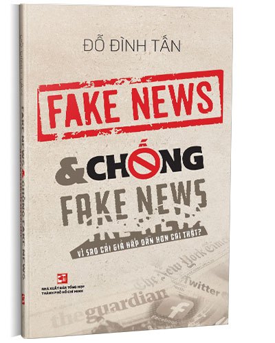 Fake news & chống Fake news - Vì sao cái giả hấp dẫn hơn cái thật? mới 100% Đỗ Đình Tấn 2022 HCM.PO