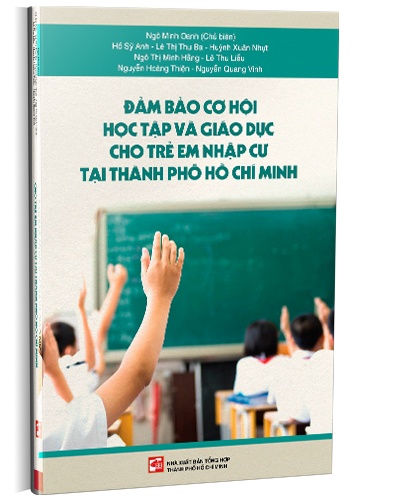 Đảm bảo cơ hội học tập và giáo dục cho trẻ em nhập cư tại Thành phố Hồ Chí Minh mới 100% Ngô Minh Oanh (Chủ biên) 2021 HCM.PO