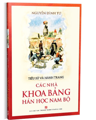 Tiểu sử và hành trạng các nhà khoa bảng Hán học Nam Bộ mới 100% Nguyễn Đình Tư 2020 HCM.PO