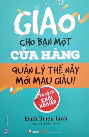 Giao cho bạn một cửa hàng - Quản lý thế này mới mau giàu ! mới 100% HCM.PO Đinh Triệu Lĩnh