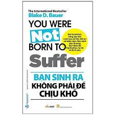 Bạn sinh ra không phải để chịu khổ mới 100% HCM.PO Blake D.Bauer