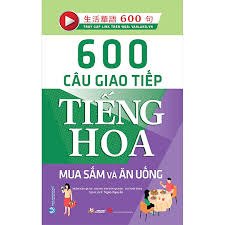 600 Câu giao tiếp tiếng Hoa - Mua sắm và ăn uống mới 100% HCM.PO Trần Hân Quân