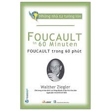 Những nhà tư tưởng lớn - Foucault trong 60 phút mới 100% HCM.PO Walther Ziegler