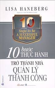 10 Bước thực hành - Trở thành nhà quản lý thành công mới 100% HCM.PO Lisa Haneberg