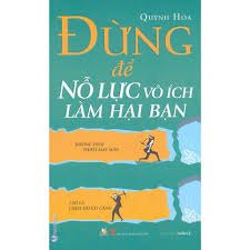 Đừng để nổ lực vô ích làm hại bạn mới 100% HCM.PO Quỳnh Hoa