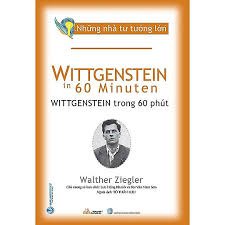 Những nhà tư tưởng lớn - Wittgenstein trong 60 phút mới 100% HCM.PO Walther Ziegler