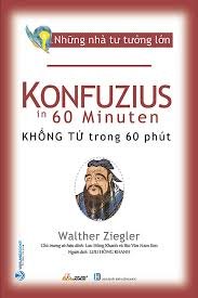 Những nhà tư tưởng lớn - Khổng Tử trong 60 phút mới 100% HCM.PO Walther Ziegler