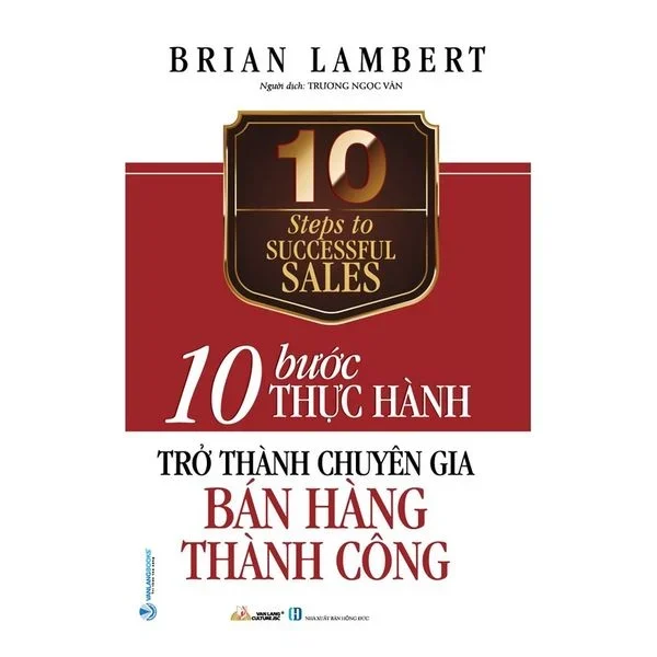 10 Bước thực hành - Trở thành chuyên gia bán hàng thành công mới 100% HCM.PO Brian Lambert