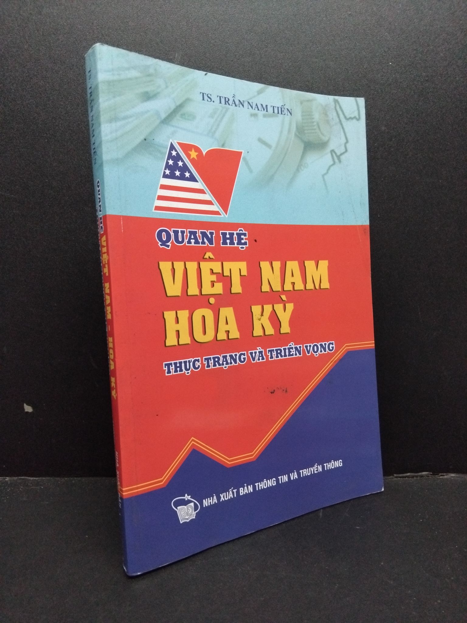 Quan hệ Việt Nam - Hoa Kỳ thực trạng và triển vọng mới 90% ố bẩn bìa 2010 HCM2606 Trần Nam Tiến LỊCH SỬ - CHÍNH TRỊ - TRIẾT HỌC