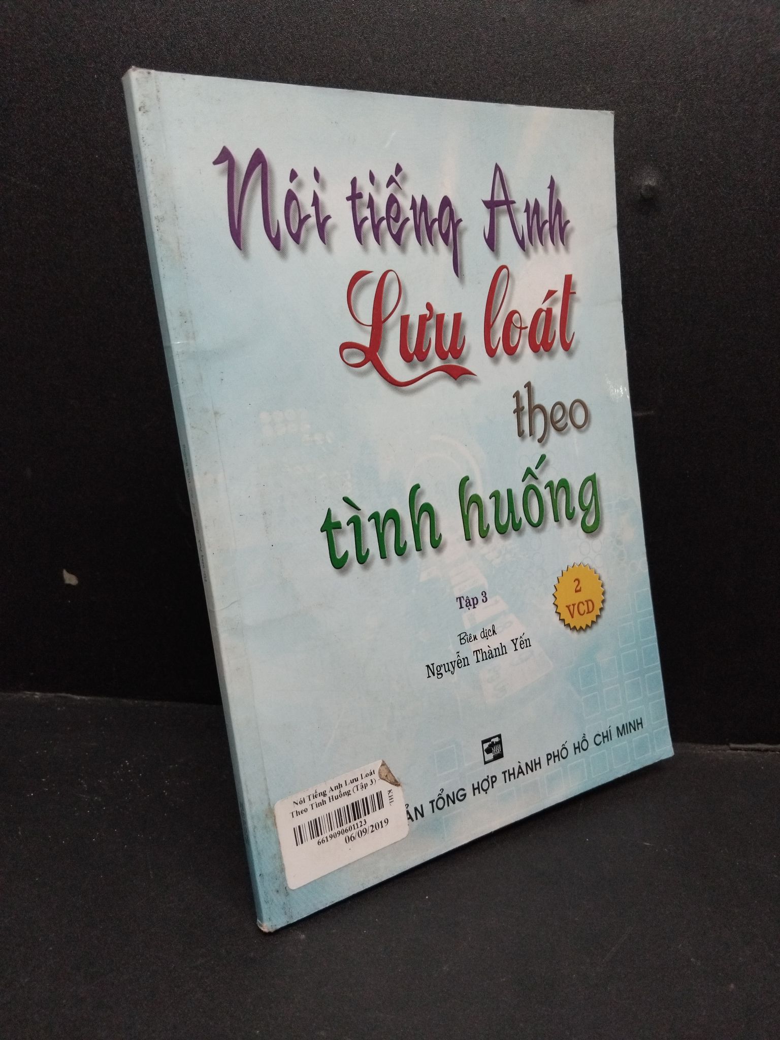 Nói tiếng anh lưu loát theo tình huống tập 3 mới 80% ố vàng 2005 HCM2606 Nguyễn Thành Yến GIÁO TRÌNH, CHUYÊN MÔN