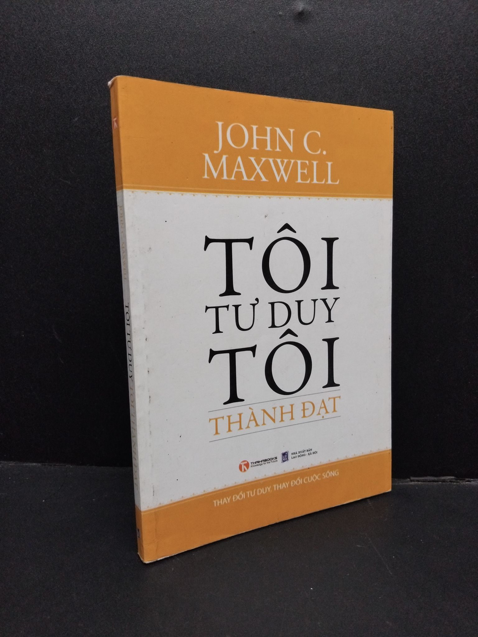 Tôi tư duy tôi thành đạt mới 80% ố bẩn nhẹ tróc gáy 2013 HCM1008 John C. Maxwell KỸ NĂNG