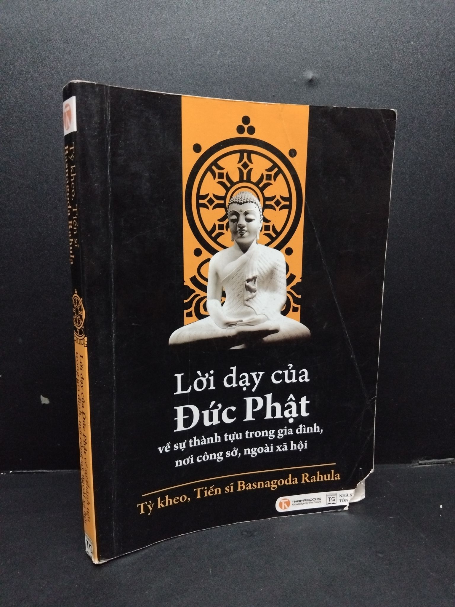 Lời dạy của đức Phật về sự thành tựu trong gia đình, nơi công sở, ngoài xã hội mới 70% ố ẩm có viết nhẹ và rách bìa 2011 HCM2207 Tỳ kheo, Tiến sĩ Basnagoda Rahula TÂM LINH - TÔN GIÁO - THIỀN