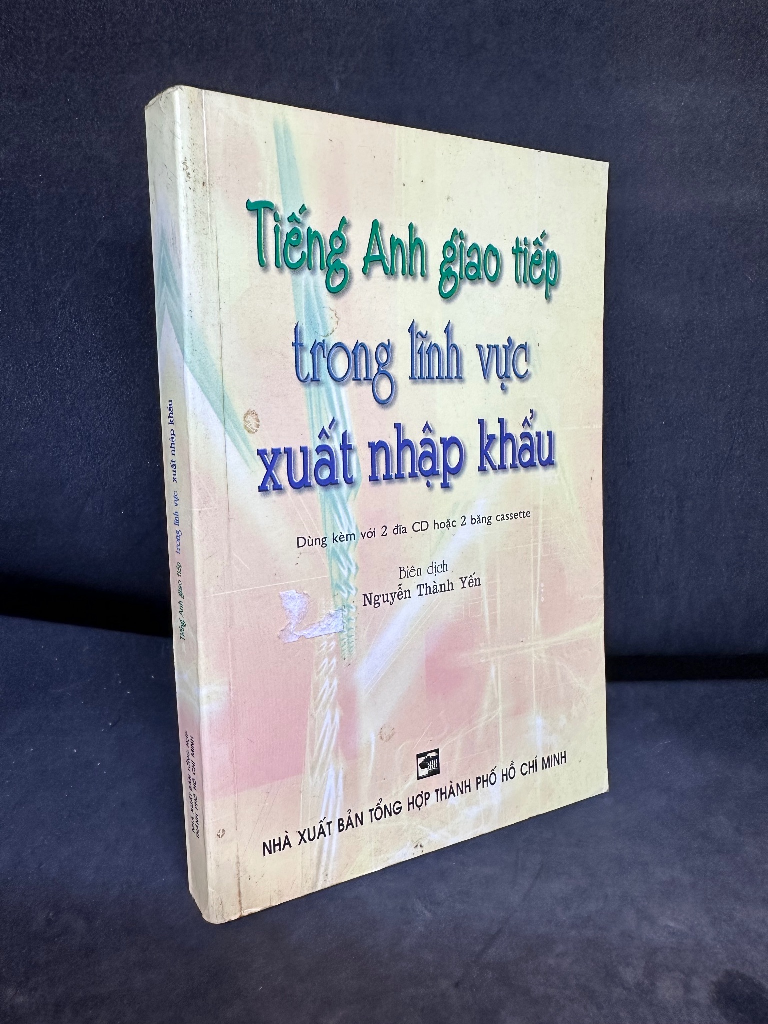 Tiếng Anh Giao Tiếp Trong Lĩnh Vực Xuất Nhập Khẩu (Không Có Cd/Cassette), Nguyễn Thành Yến, Mới 80% (Ố Nhẹ), 2005 SBM0609