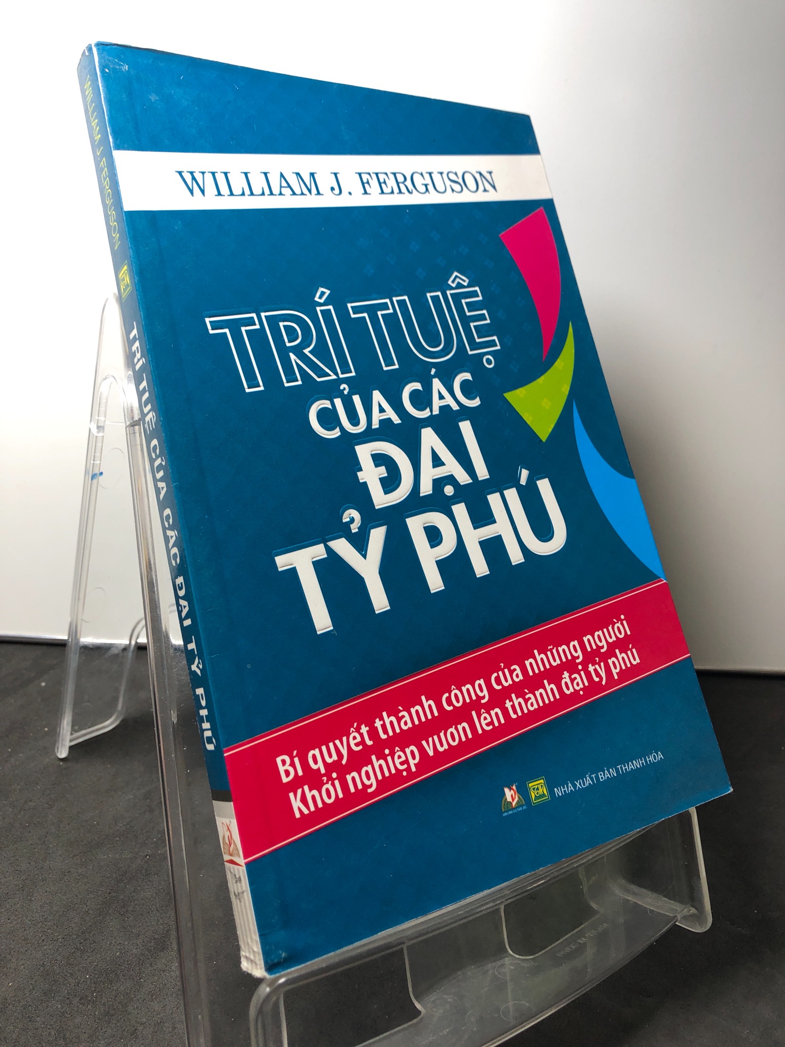 Trí tuệ của các đại tỷ phú - bí quyết thành công của những người khởi nghiệp vươn lên thành đại tỷ phú 2014 mới 90% William J Ferguson HPB0709 KỸ NĂNG