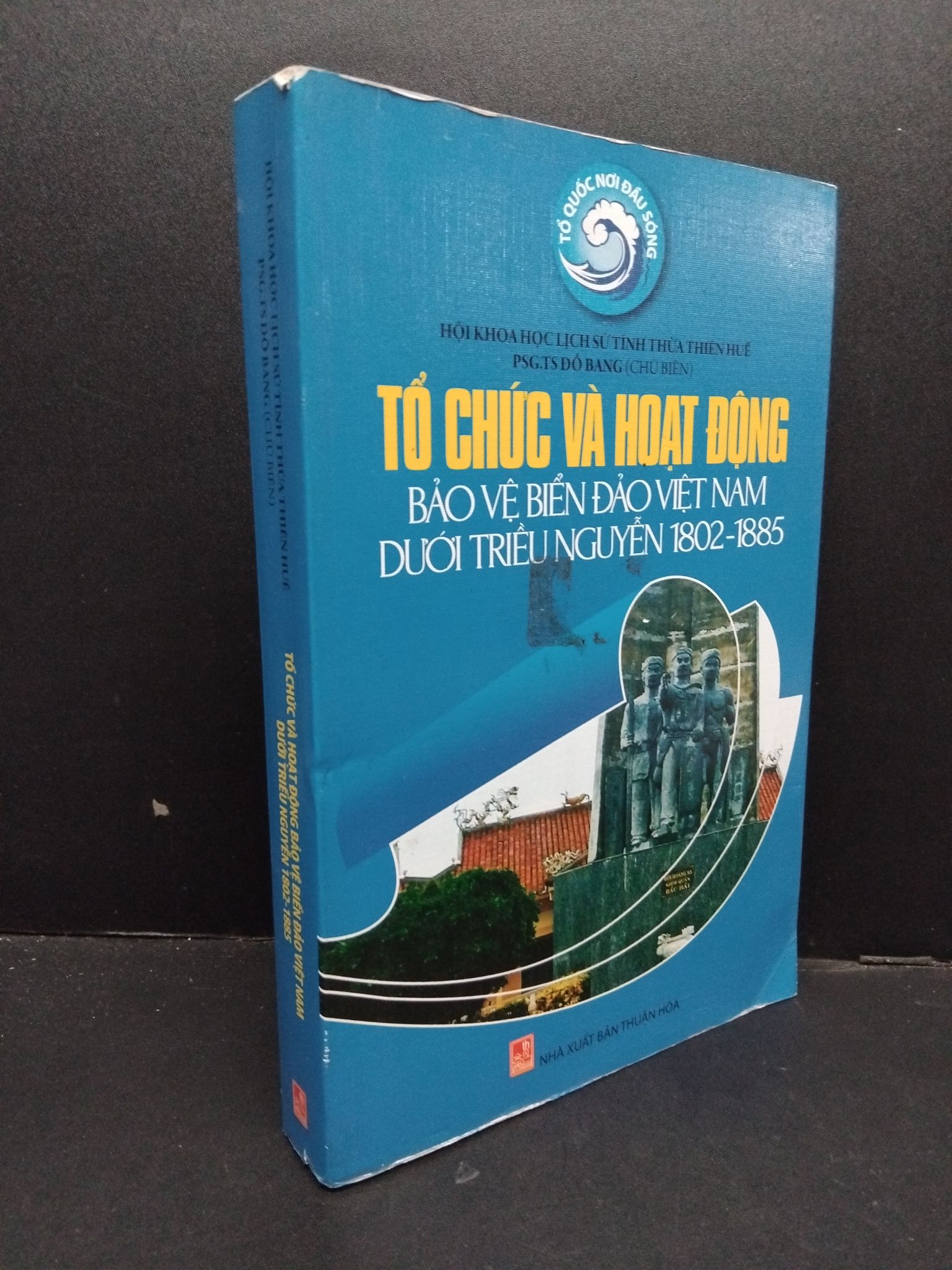 Tổ chức và hoạt động bảo vệ biển đảo việt nam dưới triều Nguyễn 1802-1885 mới 80% ố vàng, bẩn bìa 2016 HCM1209 PGS.TS Đỗ Bang LỊCH SỬ - CHÍNH TRỊ - TRIẾT HỌC