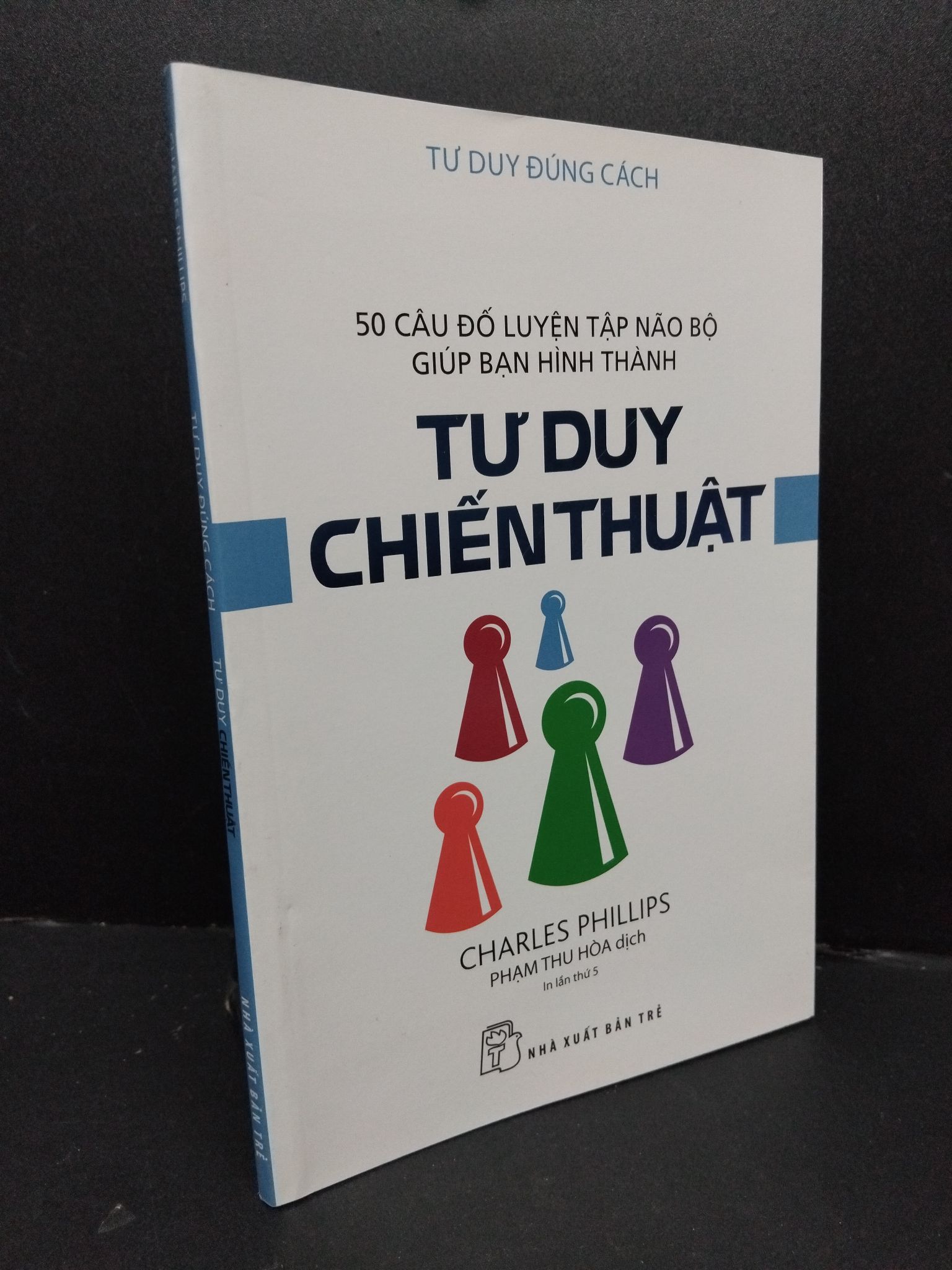 Tư duy chiến thuật - Tư duy đúng cách Charles Phillips mới 90% bẩn bìa nhẹ 2019 HCM.ASB1809