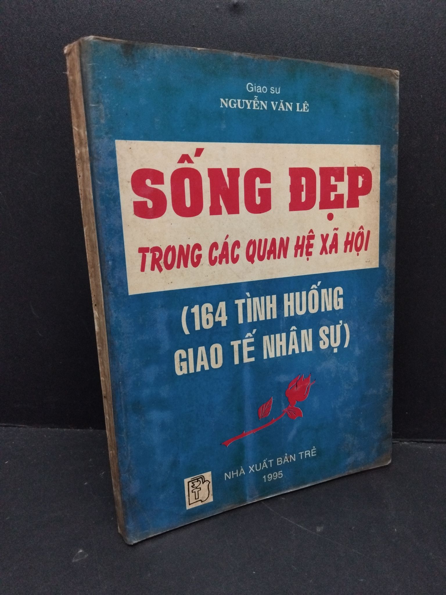 Sống đẹp trong các quan hệ xã hội (164 tình huống giao tế nhân sự) mới 60% ố vàng ẩm nhẹ 1995 HCM2809 Nguyễn Văn Lê QUẢN TRỊ