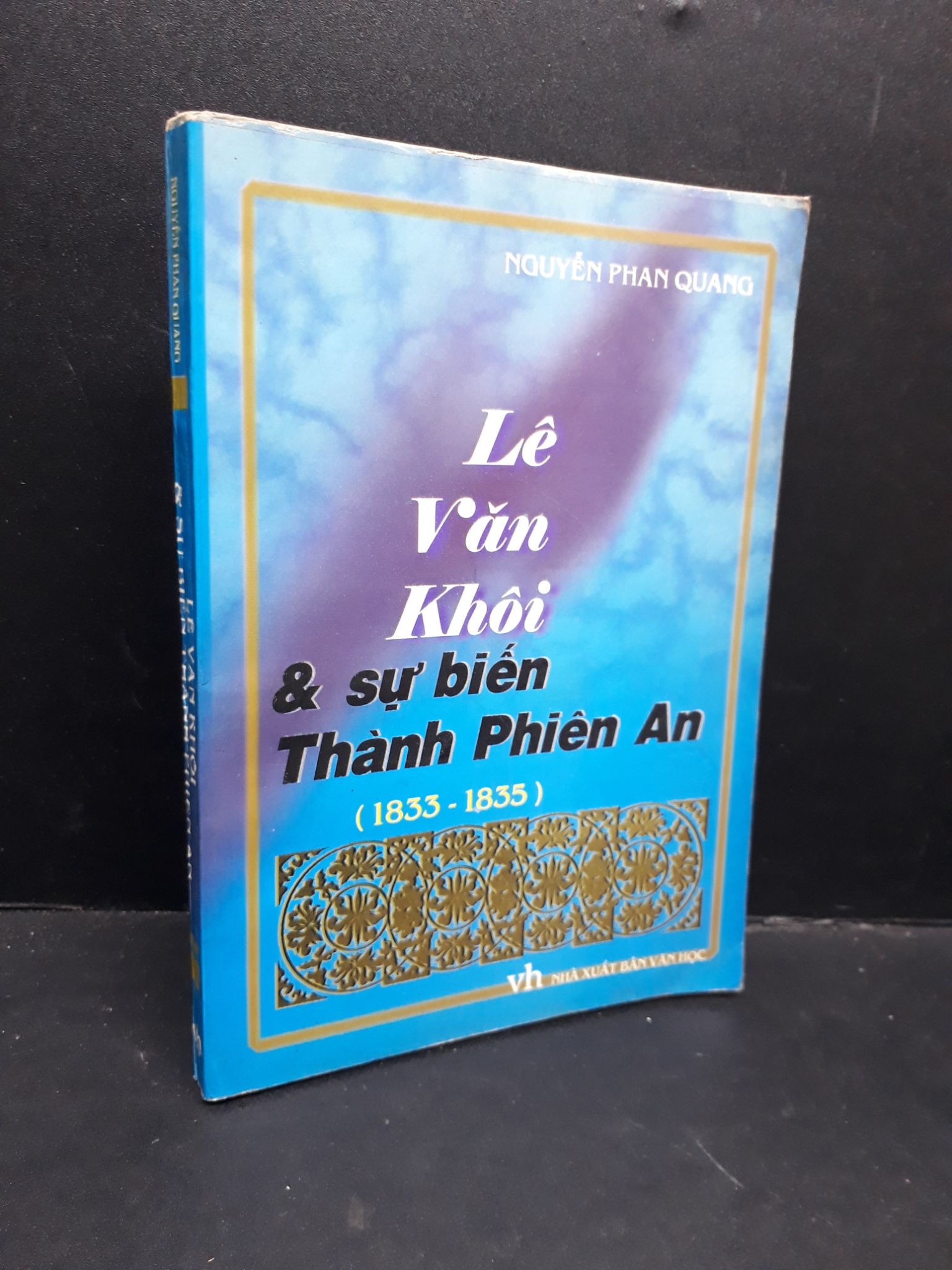 Lê Văn Khôi và sự biến Thành Phiên An ( 1833 - 1835 ) mới 80% bẩn bìa, ố nhẹ, tróc bìa 2002 HCM1410 Nguyễn Phan Quang LỊCH SỬ - CHÍNH TRỊ - TRIẾT HỌC