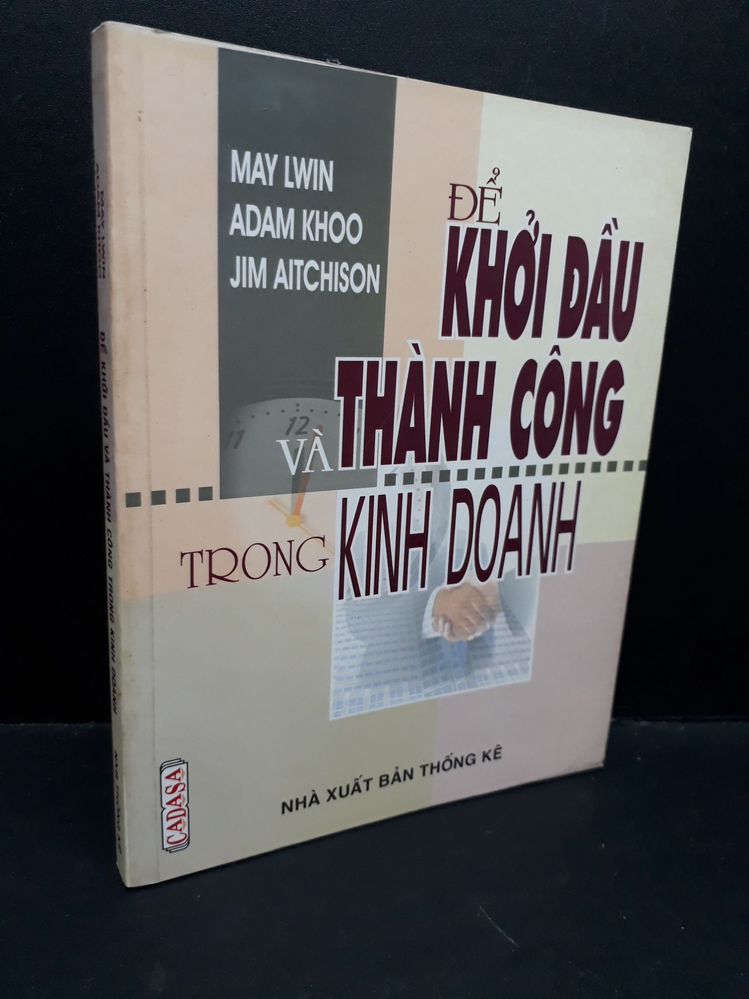 Để khởi đầu và thành công trong kinh doanh mới 80% bẩn bìa, ố nhẹ 2006 HCM1410 May Lwin - Adam Khoo - Jim Aitchison MARKETING KINH DOANH